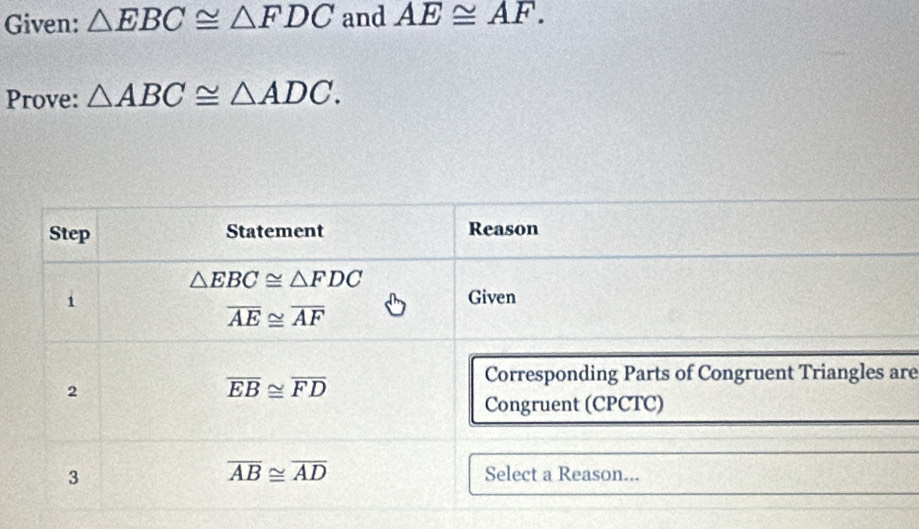 Given: △ EBC≌ △ FDC and AE≌ AF.
Prove: △ ABC≌ △ ADC.
re