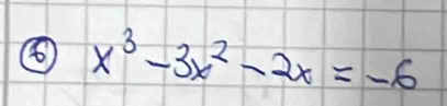 ④ x^3-3x^2-2x=-6