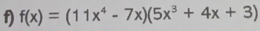 f(x)=(11x^4-7x)(5x^3+4x+3)