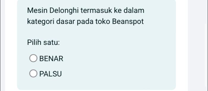 Mesin Delonghi termasuk ke dalam
kategori dasar pada toko Beanspot
Pilih satu:
BENAR
PALSU