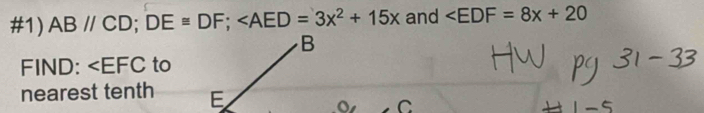 #1) AB//CD; DE≌ DF; and
FIND: ∠ EFC to 
nearest tenth 
o C