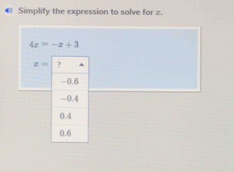 Simplify the expression to solve for x.
4x=-x+3
x=