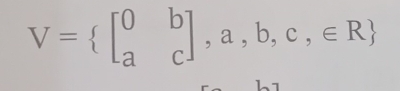 V= beginbmatrix 0&b a&cendbmatrix ,a,b,c,∈ R