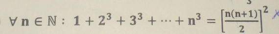 forall n∈ N:1+2^3+3^3+·s +n^3=[ (n(n+1))/2 ]^2