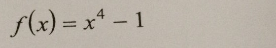 f(x)=x^4-1