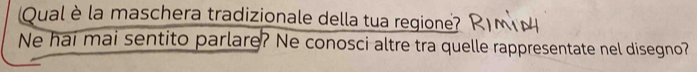 (Qual è la maschera tradizionale della tua regione? 
Ne hai mai sentito parlare? Ne conosci altre tra quelle rappresentate nel disegno?