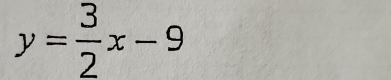 y= 3/2 x-9