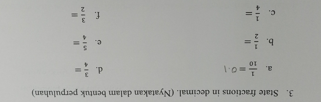 State fractions in decimal. (Nyatakan dalam bentuk perpuluhan) 
d. 
a.  1/10 =  3/4 =
b.  1/2 =  5/4 =
e. 
f. 
c.  1/4 =  3/2 =