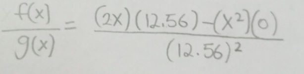  f(x)/g(x) =frac (2x)(12.56)-(x^2)(0)(12.56)^2