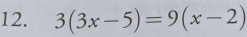 3(3x-5)=9(x-2)