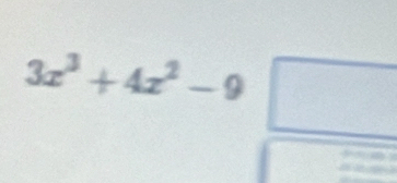 ∴ △ A
3x^3+4x^2-9 |