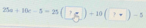 25a+10c-5=25(□ ?) )+10(?vee )-5