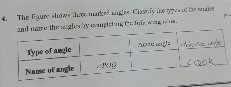 The figure shows three marked angles. Classify the types of the angles
the angles by completing the following table. P -