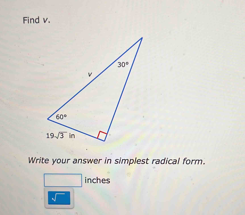 Find v.
Write your answer in simplest radical form.
inches
sqrt()