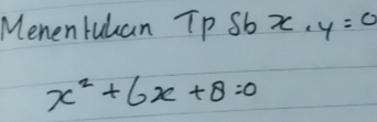 Menentuuan Tp Sb X. y=c
x^2+6x+8=0