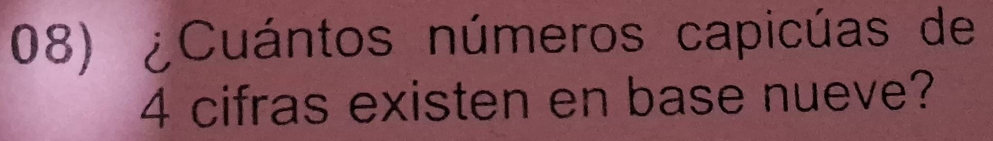 ¿Cuántos números capicúas de
4 cifras existen en base nueve?
