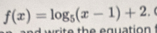 f(x)=log _5(x-1)+2. (