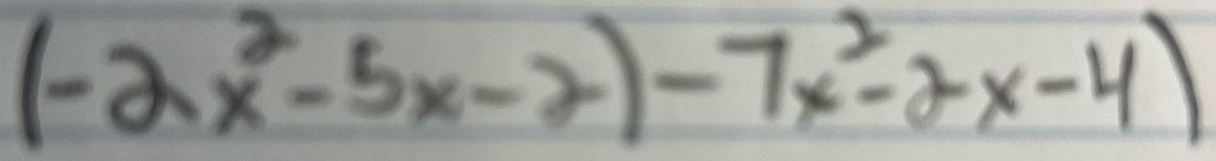 (-2x^2-5x-2)-7x^2-2x-4)