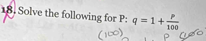 Solve the following for P : q=1+ p/100 