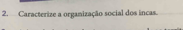 Caracterize a organização social dos incas.