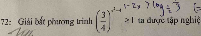 72: Giải bất phương trình ( 3/4 )^x^2-4≥ 1 ta được tập nghiệ