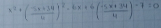 x^2+( (-5x+34)/4 )^2-6x+6( (-5x+34)/4 )-7=0