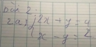 bà 2 
2a) beginarrayl 2x+y=4 x-y=2endarray.