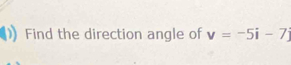 Find the direction angle of v=-5i-7j