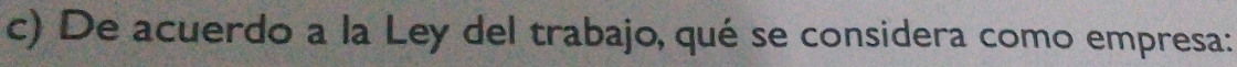 De acuerdo a la Ley del trabajo, qué se considera como empresa: