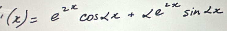 '(x)=e^(2x)cos alpha x+alpha e^(2x)sin alpha x