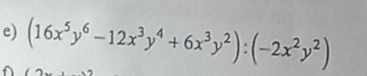 (16x^5y^6-12x^3y^4+6x^3y^2):(-2x^2y^2)
a