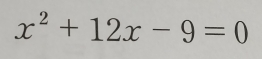 x^2+12x-9=0