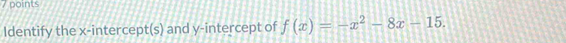 Identify the x-intercept(s) and y-intercept of f(x)=-x^2-8x-15.