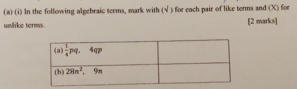 In the following algebraic terms, mark with (√ ) for each pair of like terms and (X) for
unlike terms.
[2 marks]