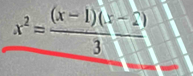 x^2= ((x-1)(x-2))/3 