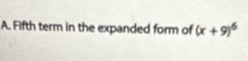 Fifth term in the expanded form of (x+9)^6