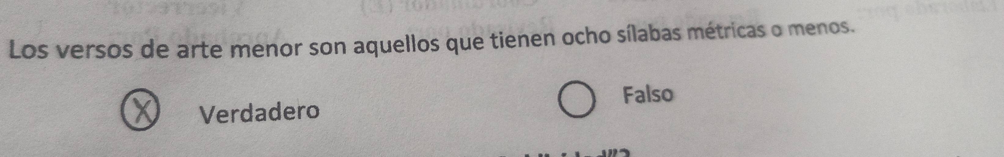 Los versos de arte menor son aquellos que tienen ocho sílabas métricas o menos.
Falso
Verdadero