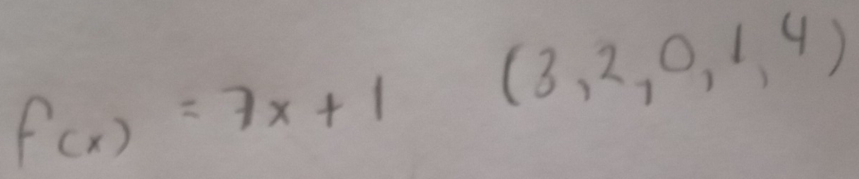 f(x)=7x+1
(3,2,0,1,4)