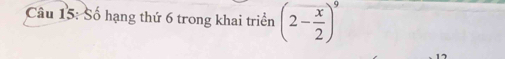 Số hạng thứ 6 trong khai triển (2- x/2 )^9