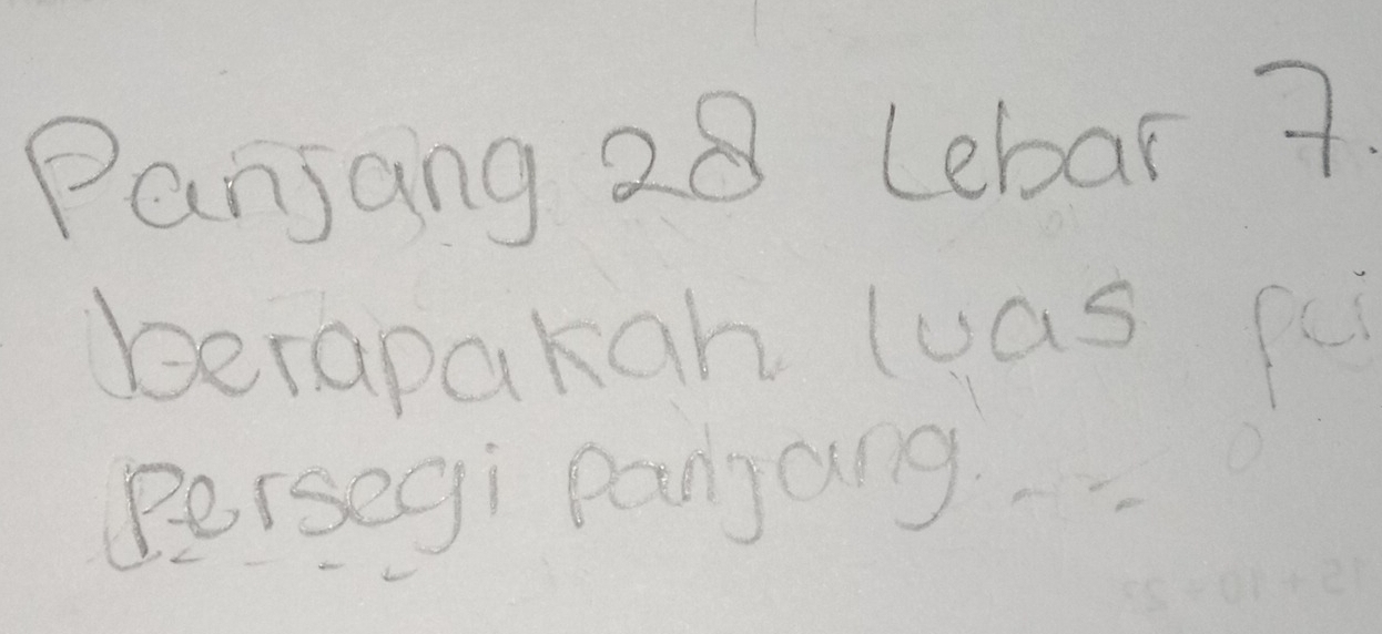 Panjang 28 Lebar 7. 
berapakan luas fu 
Persegi Paryang