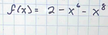 f(x)=2-x^6-x^8