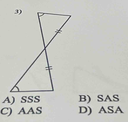 A) SSS B) SAS
C) AAS D) ASA