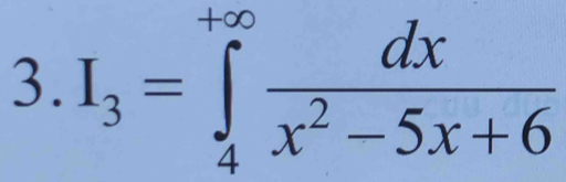 I_3=∈tlimits _4^((+∈fty)frac dx)x^2-5x+6