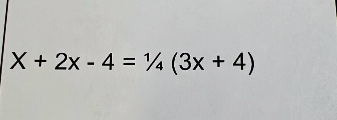 X+2x-4=1/4(3x+4)