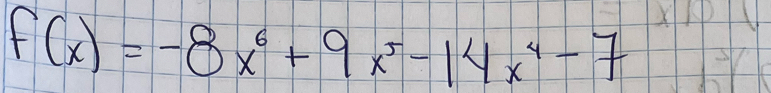 f(x)=-8x^6+9x^5-14x^4-7