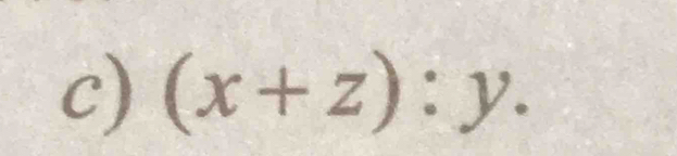 (x+z):y.