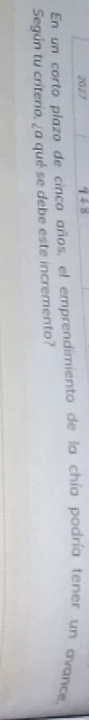 2027 
En un corto plazo de cinco años, el emprendimiento de la chía podría tener un avance, 
Según tu criterio, ¿a qué se debe este incremento?