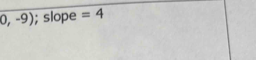 0,-9); slope =4