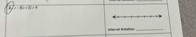 2 x-3(x+2)>4
Interval Notation:_