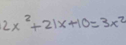 2x^2+21x+10=3x^2